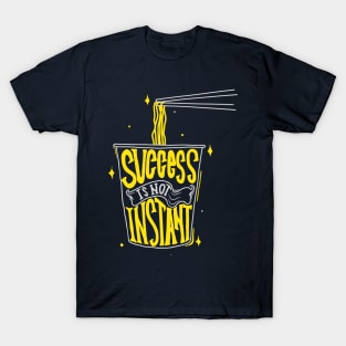 Success Isn't Instant T-Shirt